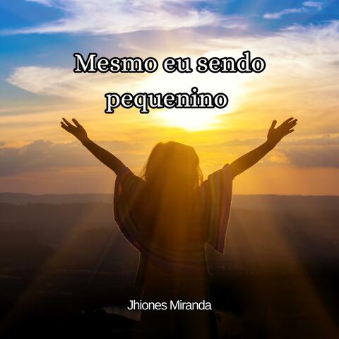 Mesmo eu sendo pequenino