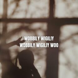 WOBBILY WIGILIY WOBBILY WIGILIY WOO