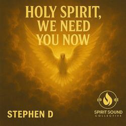 Holy Spirit We Need You Need