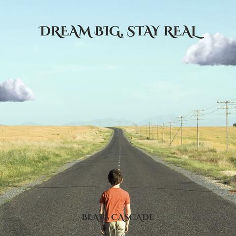 Dream Big, Stay Real