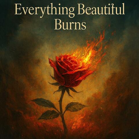 Everything Beautiful Burns