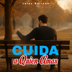Cuida A Quien Amas