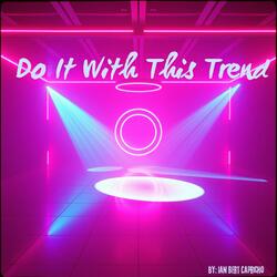 Do It With This Trend