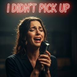 I Didn’t Pick Up