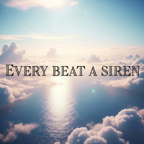 Every Beat A Siren