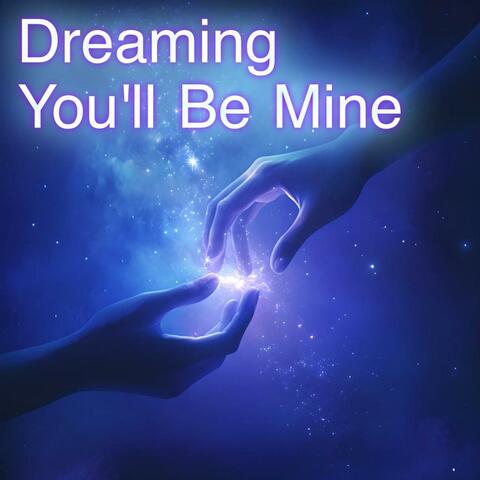 Dreaming You'll Be Mine