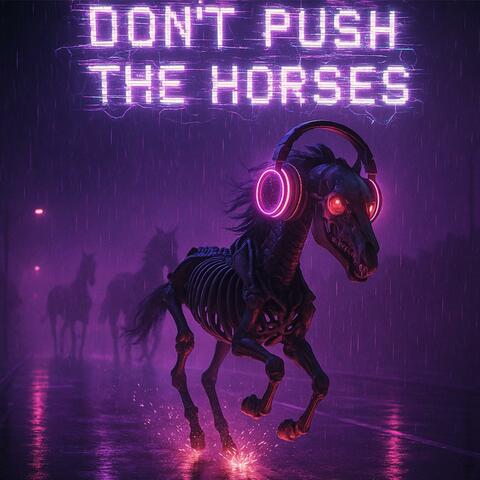 Don't push the horses