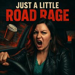 Just A Little Road Rage
