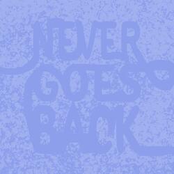 Never goes back