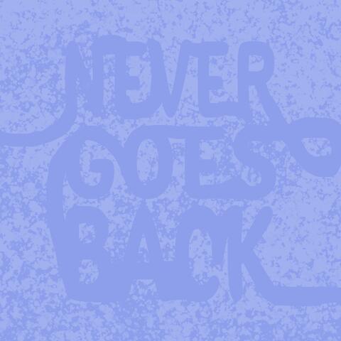Never goes back