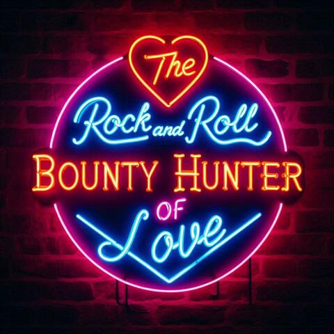 The Rock and Roll Bounty Hunter of Love