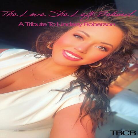 The Love She Left Behind (A Tribute To Lindsey Roberson)