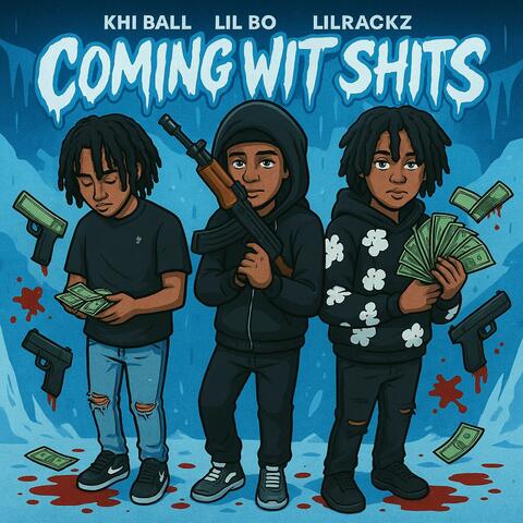 Coming Wit Sh!ts (feat. Lil Bo, Khi Ball & Lilrackz)