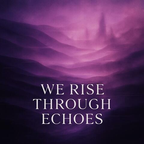 We rise through echoes