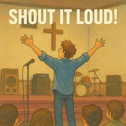 Shout it Loud!