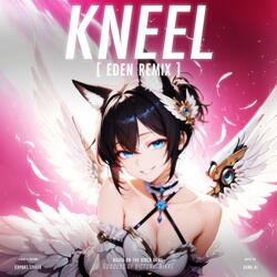 KNEEL (Eden Remix)