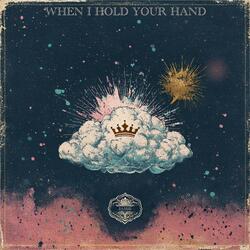 When I hold your hand