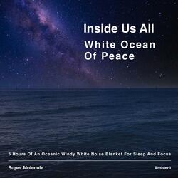 White Ocean Of Peace (3.5 Minutes of An Oceanic Windy White Noise Blanket. Loop For Sleep And Focus)