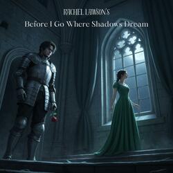 Before I Go Where Shadows Dream
