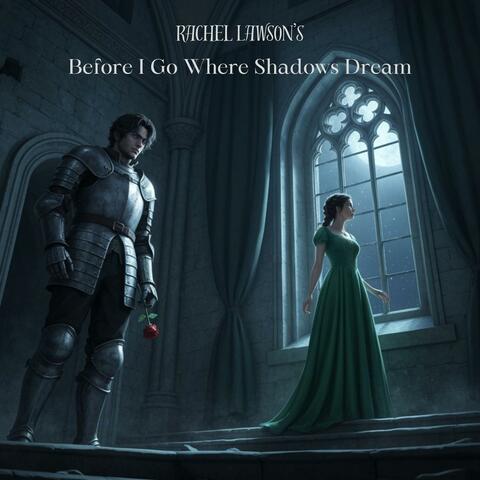 Before I Go Where Shadows Dream