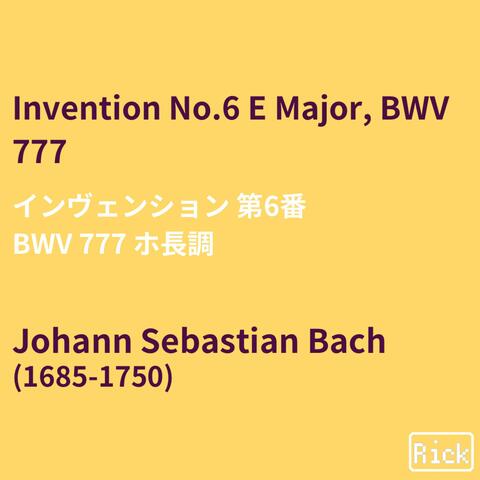 Invention No.6 E Major, BMV777 インヴェンション 第6番