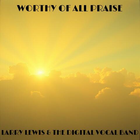 Worthy Of All Praise