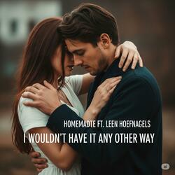 I Wouldn't Have It Any Other Way (feat. Leen Hoefnagels)