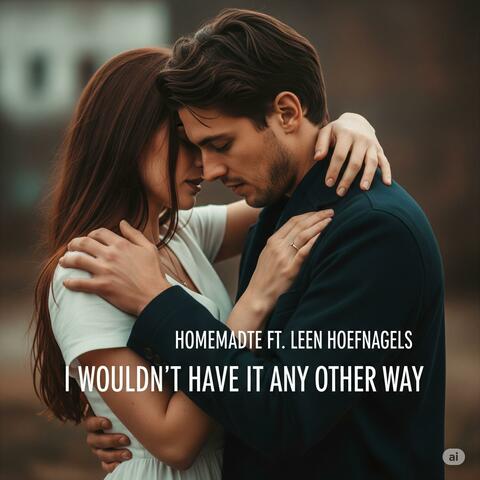 I Wouldn't Have It Any Other Way (feat. Leen Hoefnagels)