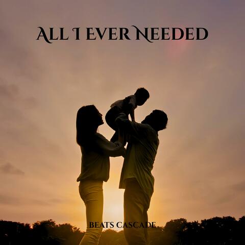 All I Ever Needed