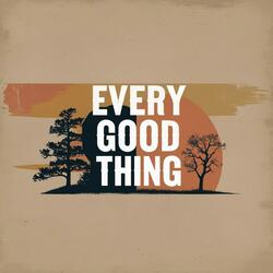 Every Good Thing