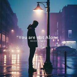 You are not Alone