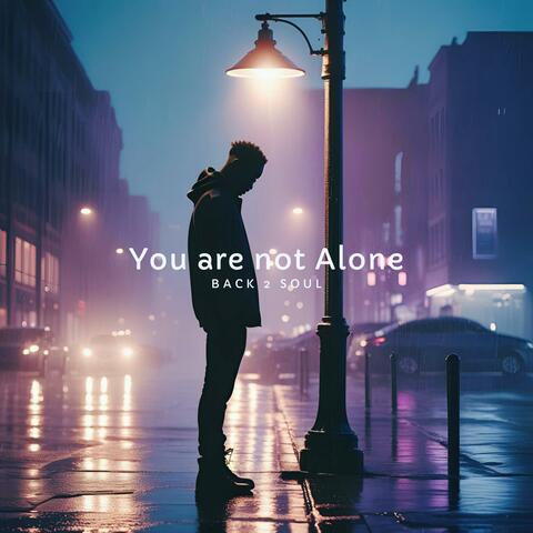 You are not Alone