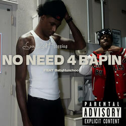 No Need 4 Bappin (feat. BabyHunchoo)