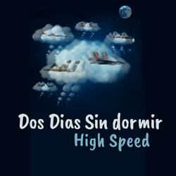Dos Días Sin Dormir (High Speed)