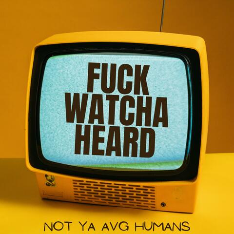 FUCK WATCHA HEARD (feat. Storii & Jayy Pimpin)