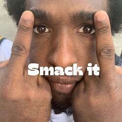Smack it