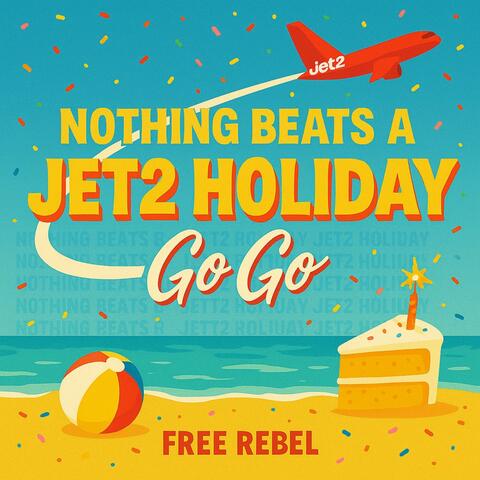 Nothing Beats a Jet 2. Holiday (Go Go)