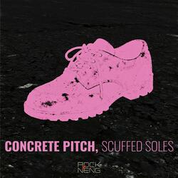 Concrete Pitch, Scuffed Soles