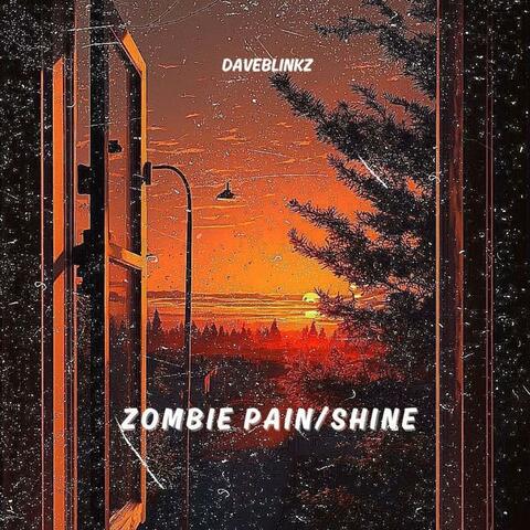 Zombie Pain/Shine