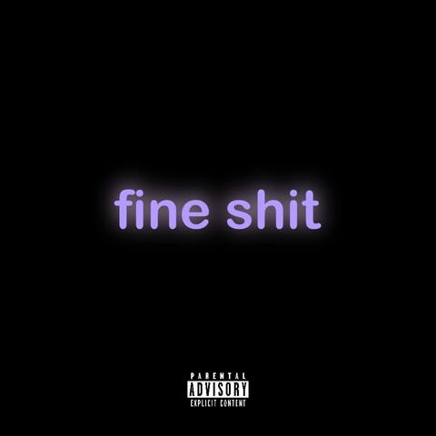 fine shit
