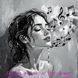 Get out of the shower