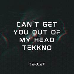 Can't Get You Out Of My Head tekkno