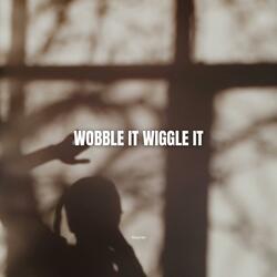 Wobble it wiggle it