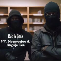 Rob A Bank (feat. Nsemoejoe & Baglife Tee)
