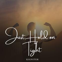 Just Hold on Tight