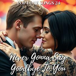 Never Gonna Say Goodbye To You