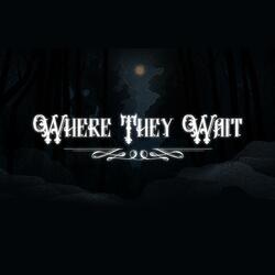 Where They Wait