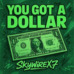 you got a dollar