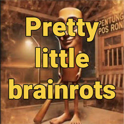 Pretty Little Brainrots
