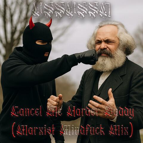 Cancel Me Harder Daddy (Marxist Mindfuck Mix)